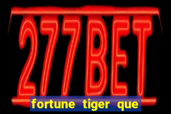 fortune tiger que mais paga